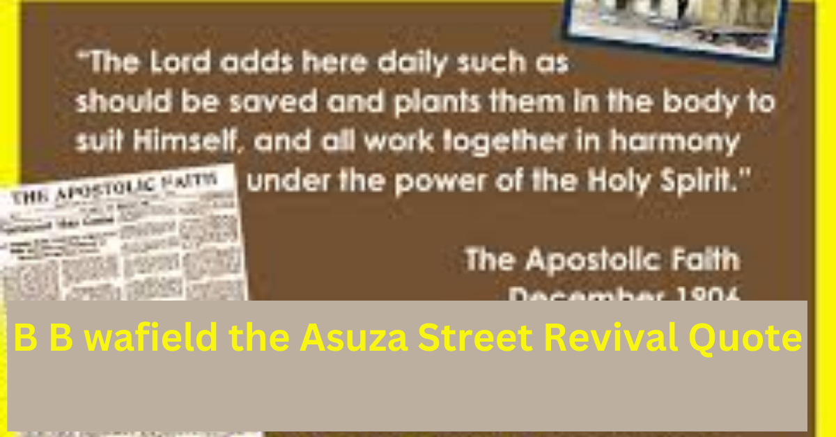 B B wafield the Asuza Street Revival Quote