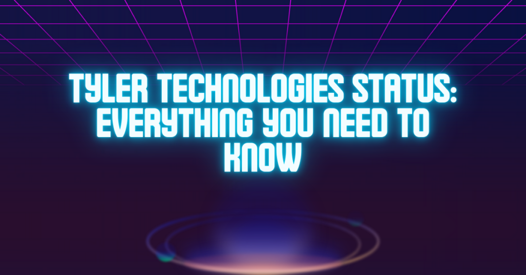 Tyler Technologies Status: Everything You Need to Know